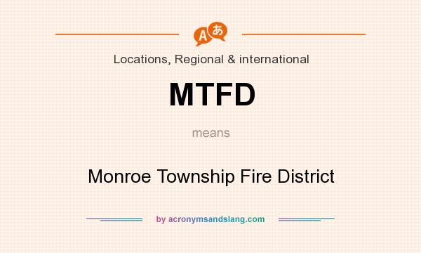 What does MTFD mean? It stands for Monroe Township Fire District