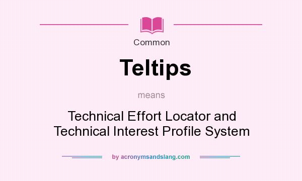 What does Teltips mean? It stands for Technical Effort Locator and Technical Interest Profile System