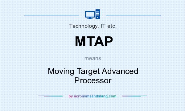 What does MTAP mean? It stands for Moving Target Advanced Processor