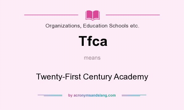 What does Tfca mean? It stands for Twenty-First Century Academy