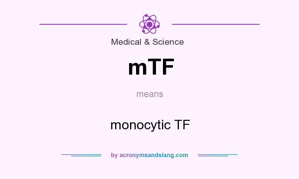 What does mTF mean? It stands for monocytic TF