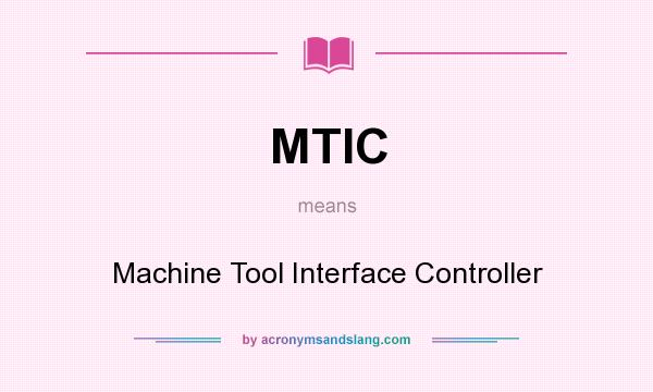 What does MTIC mean? It stands for Machine Tool Interface Controller