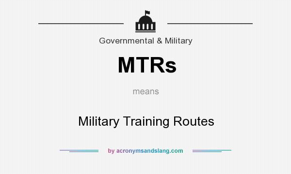 What does MTRs mean? It stands for Military Training Routes