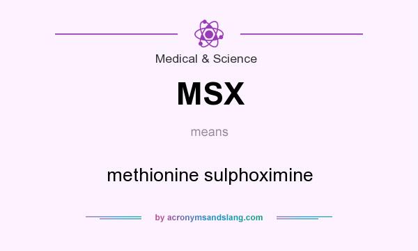 What does MSX mean? It stands for methionine sulphoximine