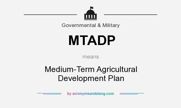 What does MTADP mean? It stands for Medium-Term Agricultural Development Plan