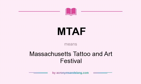 What does MTAF mean? It stands for Massachusetts Tattoo and Art Festival