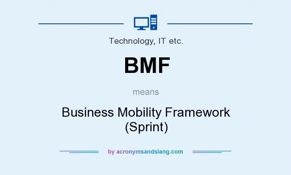 What does BMF mean? It stands for Business Mobility Framework (Sprint)