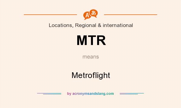 What does MTR mean? It stands for Metroflight