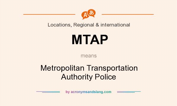 What does MTAP mean? It stands for Metropolitan Transportation Authority Police