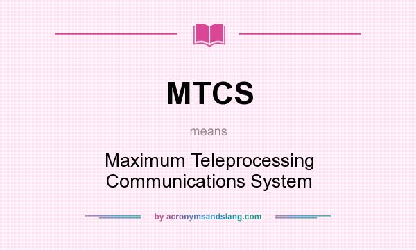 What does MTCS mean? It stands for Maximum Teleprocessing Communications System