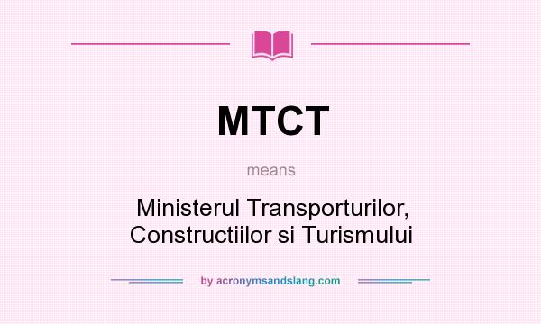 What does MTCT mean? It stands for Ministerul Transporturilor, Constructiilor si Turismului