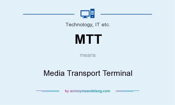 What does MTT mean? It stands for Media Transport Terminal
