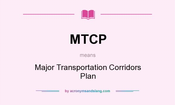 What does MTCP mean? It stands for Major Transportation Corridors Plan