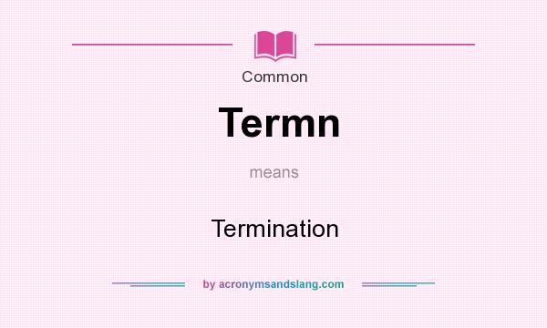 What does Termn mean? It stands for Termination