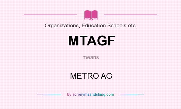 What does MTAGF mean? It stands for METRO AG