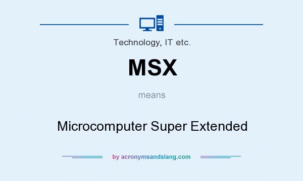 What does MSX mean? It stands for Microcomputer Super Extended