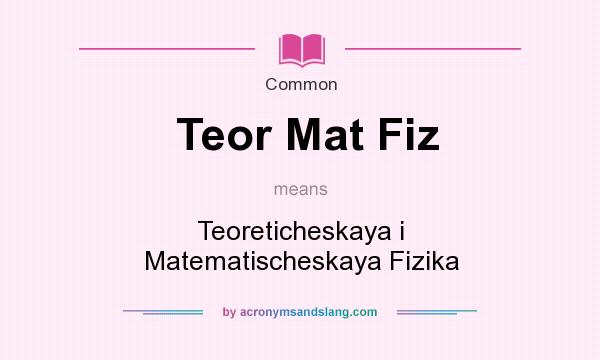 What does Teor Mat Fiz mean? It stands for Teoreticheskaya i Matematischeskaya Fizika