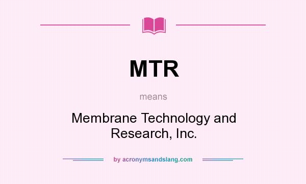 What does MTR mean? It stands for Membrane Technology and Research, Inc.