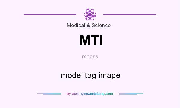 What does MTI mean? It stands for model tag image