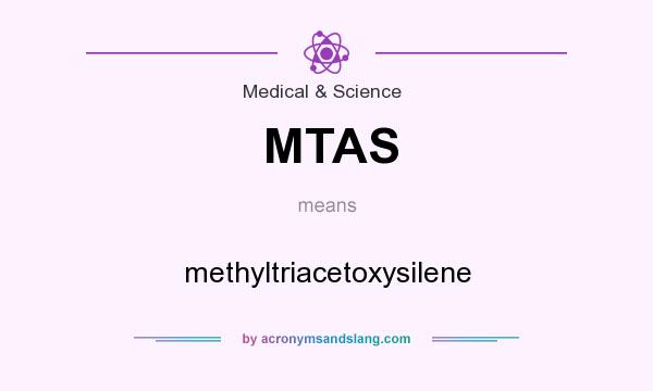 What does MTAS mean? It stands for methyltriacetoxysilene