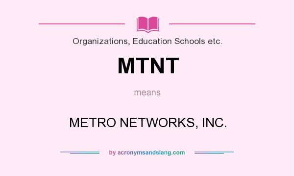 What does MTNT mean? It stands for METRO NETWORKS, INC.