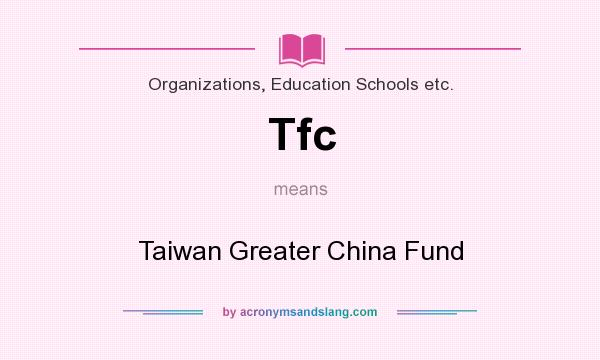 What does Tfc mean? It stands for Taiwan Greater China Fund