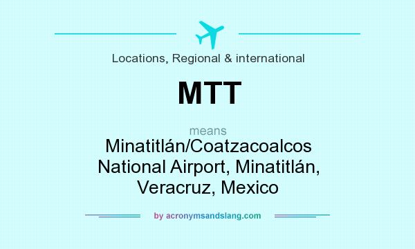 What does MTT mean? It stands for Minatitlán/Coatzacoalcos National Airport, Minatitlán, Veracruz, Mexico