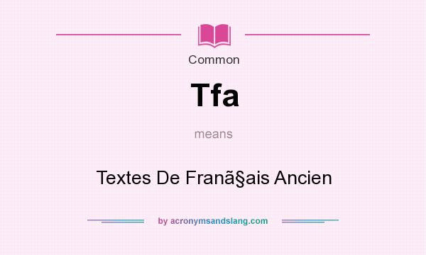 What does Tfa mean? It stands for Textes De Franais Ancien