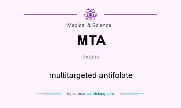 What does MTA mean? It stands for multitargeted antifolate