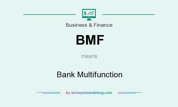 What does BMF mean? It stands for Bank Multifunction