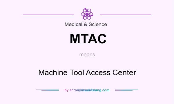 What does MTAC mean? It stands for Machine Tool Access Center
