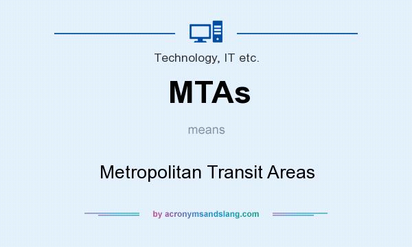What does MTAs mean? It stands for Metropolitan Transit Areas