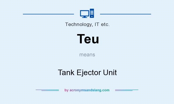 What does Teu mean? It stands for Tank Ejector Unit
