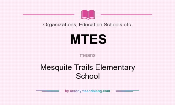 What does MTES mean? It stands for Mesquite Trails Elementary School