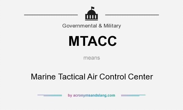 What does MTACC mean? It stands for Marine Tactical Air Control Center