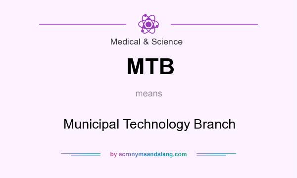 What does MTB mean? It stands for Municipal Technology Branch