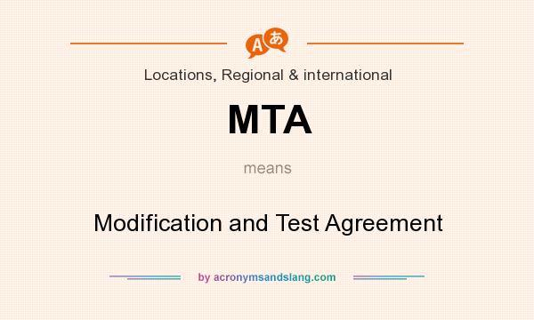What does MTA mean? It stands for Modification and Test Agreement
