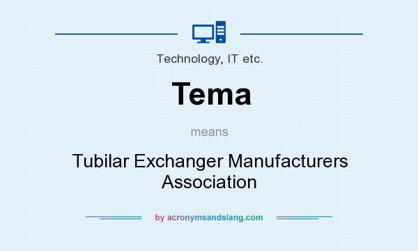 What does Tema mean? It stands for Tubilar Exchanger Manufacturers Association