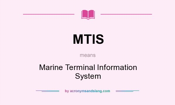 What does MTIS mean? It stands for Marine Terminal Information System