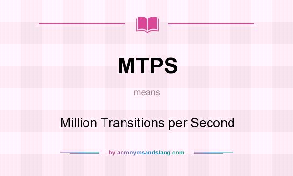 What does MTPS mean? It stands for Million Transitions per Second