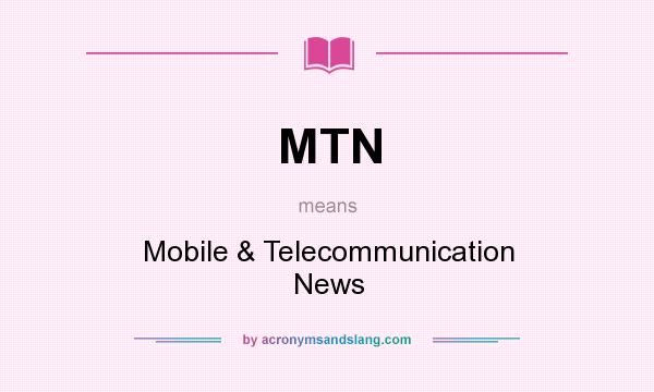 What does MTN mean? It stands for Mobile & Telecommunication News