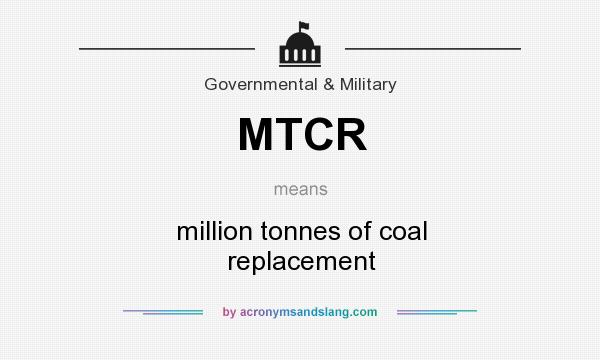 What does MTCR mean? It stands for million tonnes of coal replacement
