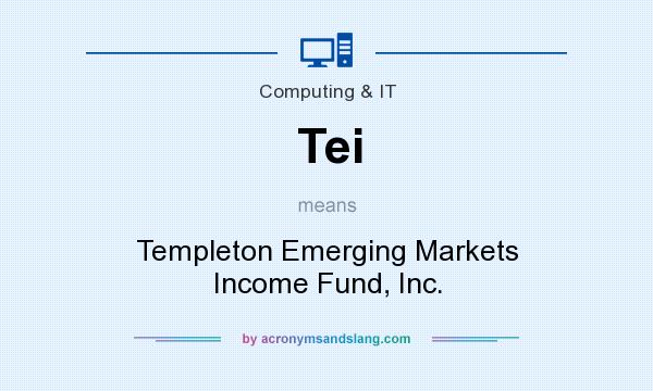 What does Tei mean? It stands for Templeton Emerging Markets Income Fund, Inc.