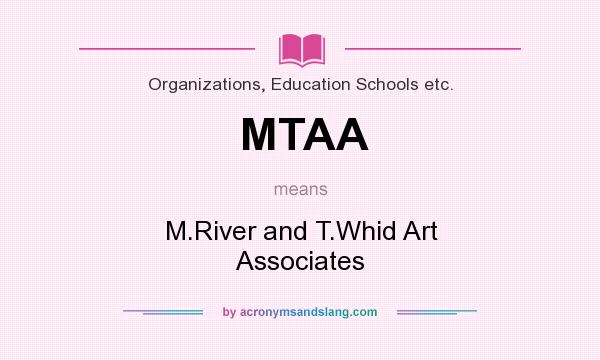 What does MTAA mean? It stands for M.River and T.Whid Art Associates