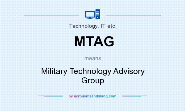 What does MTAG mean? It stands for Military Technology Advisory Group
