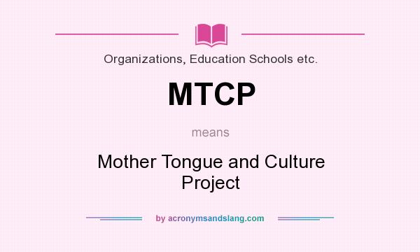 What does MTCP mean? It stands for Mother Tongue and Culture Project