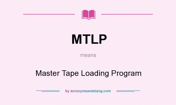 What does MTLP mean? It stands for Master Tape Loading Program
