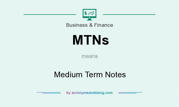 What does MTNs mean? It stands for Medium Term Notes