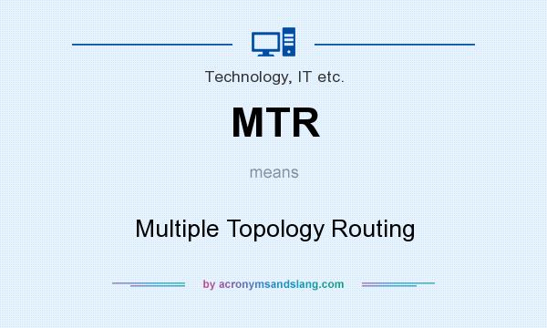 What does MTR mean? It stands for Multiple Topology Routing