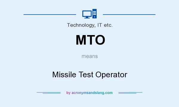 What does MTO mean? It stands for Missile Test Operator